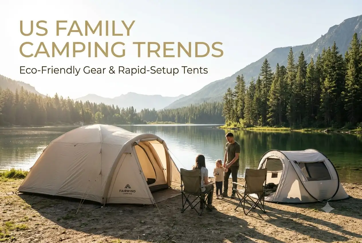 US Family Camping Trends Eco-Friendly Gear & Rapid-Setup Tents Retail Sourcing Guide